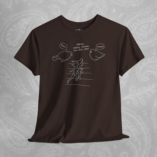 'making humans race each other' pigeon tshirt