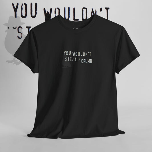 'you wouldn't steal a crumb' unisex graphic tshirt