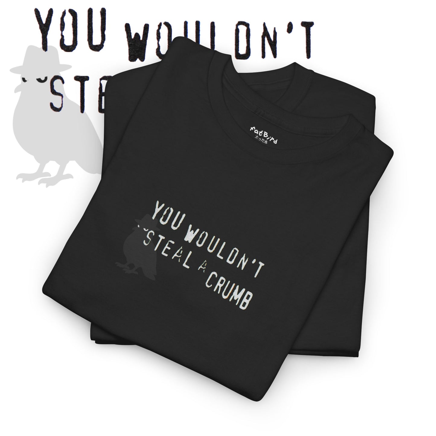 'you wouldn't steal a crumb' pigeon t-shirt