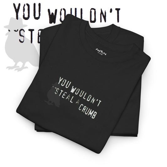 'you wouldn't steal a crumb' pigeon t-shirt